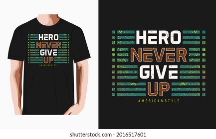 Graphic text illustrations, hero never give up,perfect for the design of t-shirts, and other uses.