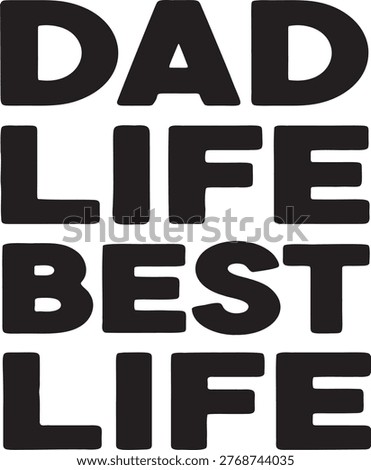 Graphic text proclaiming 'Dad Life Best Life' in a strong font. Perfect for merchandise creation especially for a father day t-shirt.