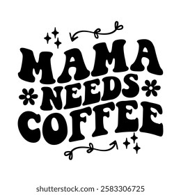 graphic, text, typography, design, retro, vector, lettering, card, poster, illustration, print, banner, funny, decoration, mama, quote, happy, saying, template, style, mother, coffee, lover, calligrap