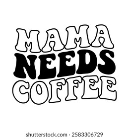 graphic, text, typography, design, retro, vector, lettering, card, poster, illustration, print, banner, funny, decoration, mama, quote, happy, saying, template, style, mother, coffee, lover, calligrap