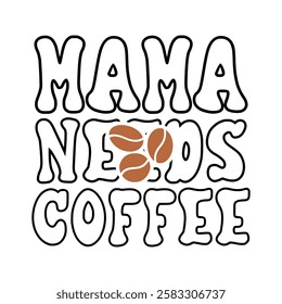 graphic, text, typography, design, retro, vector, lettering, card, poster, illustration, print, banner, funny, decoration, mama, quote, happy, saying, template, style, mother, coffee, lover, calligrap