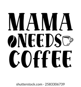 graphic, text, typography, design, retro, vector, lettering, card, poster, illustration, print, banner, funny, decoration, mama, quote, happy, saying, template, style, mother, coffee, lover, calligrap