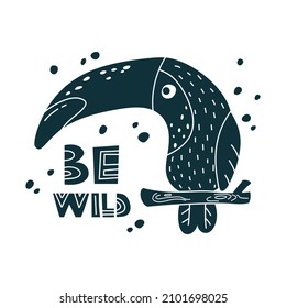 Graphic toucan, black cartoon bird on branch with lettering Be wild. Cute kids illustration with hand drawn text for poster, print, t shirt. Silhouette vector clip art on white background