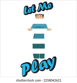 Graphic t-shirt design, boy want to come outside and play ,vector illustration for t-shirt.