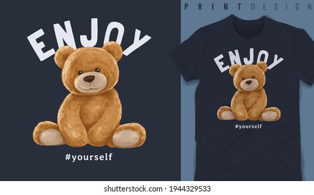 Graphic t-shirt design, enjoy yourself slogan with bear doll,vector illustration for t-shirt.