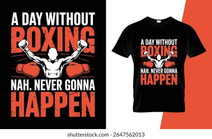 Um design gráfico de camiseta com um boxeador com braços levantados e luvas de boxe, acompanhado pelo texto em negrito "A Day Without Boxing Nah Never Gonna Happen".