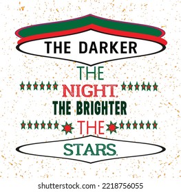 Graphic T-Shirt Design, Lettering background design[ the darker, the night ,the brighter, the stars]Vector illustration for T-Shirt.