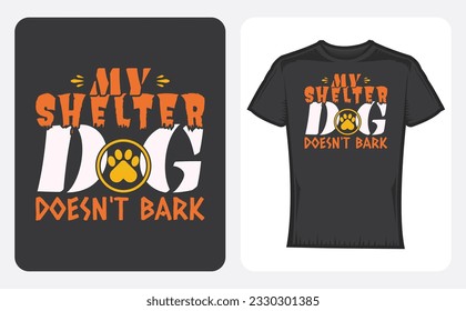 Graphic t-shirt design, typography slogan with My shelter dog doesn't bark ,vector illustration for t-shirt.