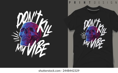 Graphic t-shirt design,don't kill my vibe slogan with skull  ,vector illustration for t-shirt.