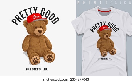 Graphic t-shirt design,pretty good slogan with color bear doll ,vector illustration for t-shirt.