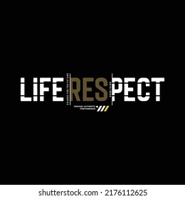 Graphic vector typography life respect for t-shirt
