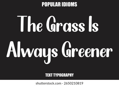 The Grass Is Always Greener text Calligrathy Stylist Idioms