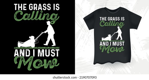 The Grass Is Calling And I Must Mow Funny Gardening Farmer Retro Vintage Mowing Mower T-shirt Design