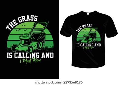 THE GRASS IS CALLING AND I MUST MOW T-SHIRT DESIGN FOR HERVESTING, PLANTING, GARDENING,MOWNIG PEOPLE.