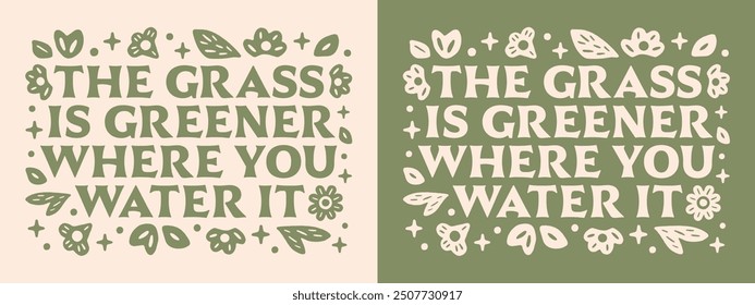 The grass is greener where you water it relationship couple advice healthy mindset women girls inspirational affirmation self improvement quotes. Retro vintage aesthetic floral lettering shirt design.