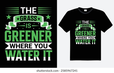 The grass is greener where you water it, Vintage t-shirt design, motivational quote, vector, typography, print ready file, graphic tee