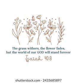 The Grass Withers, The Flower Fades, But The World Of Our God Will Stand Forever