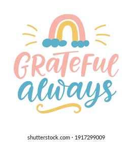 Grateful Always lettering. Isolated on white. Thanksgiving Day hand drawn vector typographic design for stickers, tee shirt print, greeting cards, invitations, posters, tags.