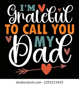 i'm grateful to call you my dad, fathers day greeting, love dad day calligraphy t shirt vector file