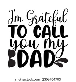 I'm grateful to call you my dad, Father's day shirt print template, Typography design, web template, t shirt design, print, papa, daddy, uncle, Retro vintage style t shirt