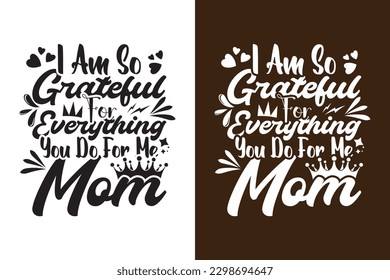 I Am So Grateful For Everything You Do For Me Mom