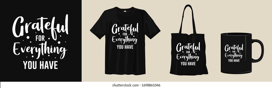 Grateful for everything you have. Typography t-shirt, tote bag, and cup design for merchandise and print. Mock-up templates included