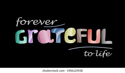 Grateful forever in live, quote  self esteem affirmation. Artistic vector illustration, Motivational words for banners advertisements, cards, web page .