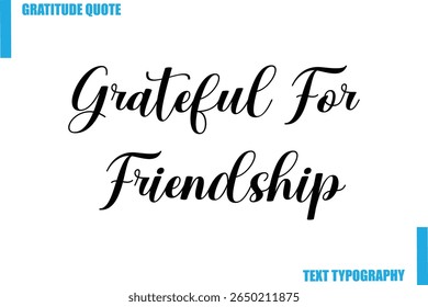 Grateful For Friendship  Modern Typography Text For Special Offer Signs