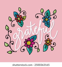 Grateful hand drawn lettering with flowers and leaves. Vector illustration for your design