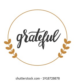 Grateful hand lettering vector. Autumn and Thanksgiving day season gratitude quotes and phrases for cards, banners, posters, pillow and clothes design.  