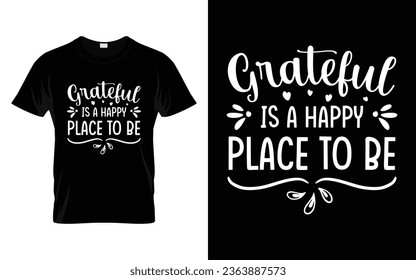 Grateful is a happy place to be Happy thanksgiving fall season t-shirt design vector