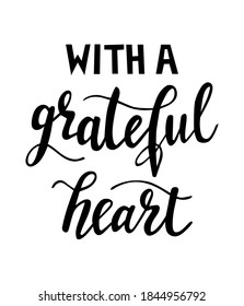With a grateful heart hand lettering vector for fall, autumn and Thanksgiving day season quotes and phrases for cards, banners, posters, pillow and clothes design. 