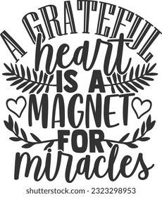 A Grateful Heart Is A Magnet For Miracles - Gratitude Design