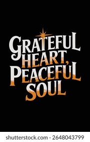 Grateful Heart, Peaceful Soul A Positive Affirmation T-shirt Design Vector