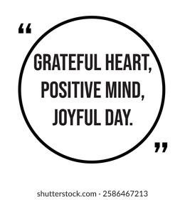 Grateful heart, positive mind, joyful day, inspirational design quote, motivational quotes, typography illustration lettering quotes