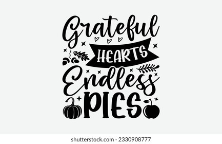 Grateful Hearts Endless Pies - Thanksgiving T-shirt Design Template, Thanksgiving Quotes File, Hand Drawn Lettering Phrase, SVG Files for Cutting Cricut and Silhouette. svg