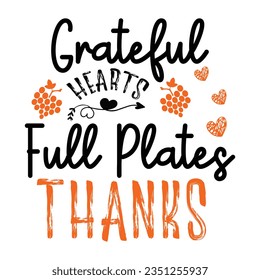 Grateful Hearts Full Plates Thanks ,SVG t-shirt design, black SVG cut files, typography custom t-shirt design

