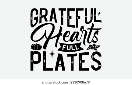 Grateful Hearts Full Plates - Thanksgiving T-shirt Design Template, Wild Turkey Funny Quotes, Calligraphy Graphic Design, Handmade Calligraphy Vector Illustration.