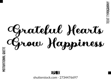 Grateful Hearts Grow Happiness - Tipografia cursiva Texto de felicidade e gratidão Frases motivacionais