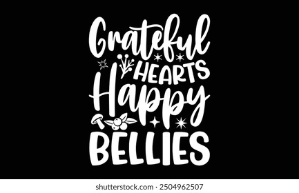 Grateful hearts happy bellies- Thanksgiving t shirt design, Hand drawn vintage illustration with hand-lettering and decoration elements, Isolated on black background, eps, Files for Cutting Template.