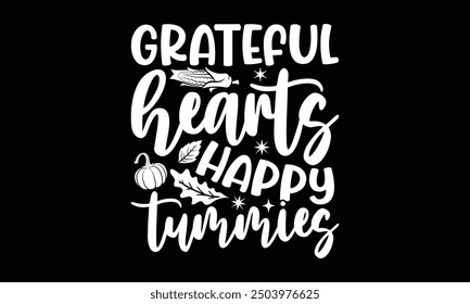 Grateful hearts happy tummies- Thanksgiving t shirt design, Hand drawn lettering phrase isolated on black background. greeting card template with typography text, Vector illustration Template.