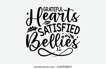 Grateful Hearts Satisfied Bellies - Thanksgiving T-shirt Design Template, Happy Turkey Day SVG Quotes, Hand Drawn Lettering Phrase Isolated On White Background. svg
