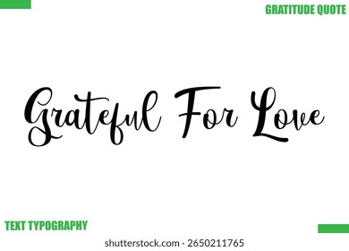 Grateful For Love Thanksgiving Quote Stylish Cursive Typography Text