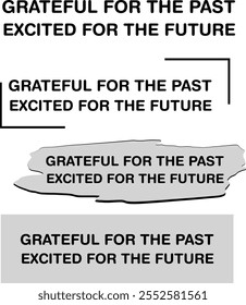 "Grateful for the past, excited for the future" is a heartfelt and motivational phrase that beautifully balances reflection and anticipation. Designed in a minimalist black-and-white aesthetic.