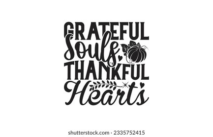  Grateful Souls Thankful Hearts -  Lettering design for greeting banners, Mouse Pads, Prints, Cards and Posters, Mugs, Notebooks, Floor Pillows and T-shirt prints design.
