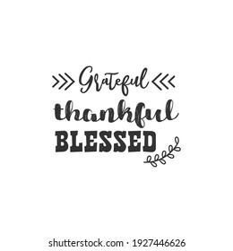 Grateful Thankful Blessed. For fashion shirts, poster, gift, or other printing press. Motivation Quote. Inspiration Quote.