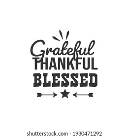 Grateful Thankful Blessed. For fashion shirts, poster, gift, or other printing press. Motivation Quote. Inspiration Quote.