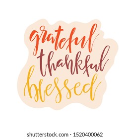 Grateful Thankful Blessed - Inspirational happy Thanksgiving day lettering quote for posters, t-shirt, prints, cards, banners. Christian god religious saying. Typographic vector slogan illustration