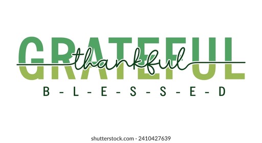 Grateful, Thankful, Blessed, Inspirational and Motivational Quote Typography for Print T Shirt Design Graphic Vector, Positive quotes, Kindness Quotes 