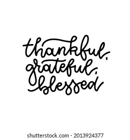 Grateful Thankful Blessed - simple lettering phrase. Calligraphy postcard or poster graphic hand drawn text element. Thanksgiving day isolated black vector sign